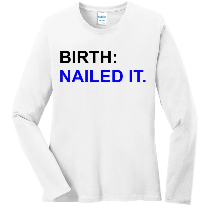 Birth: Nailed It. Funny Ladies Long Sleeve Shirt