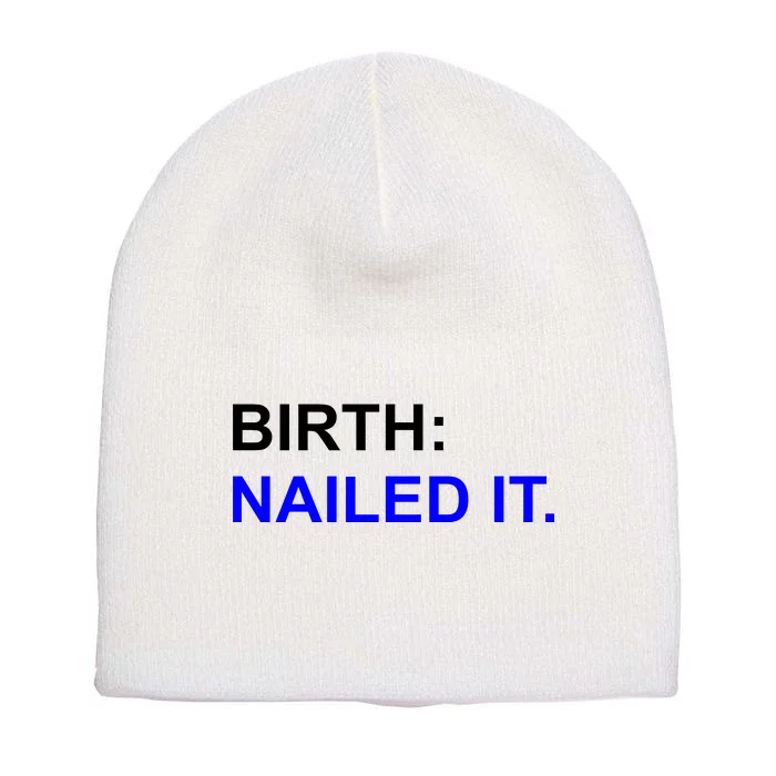 Birth: Nailed It. Funny Short Acrylic Beanie