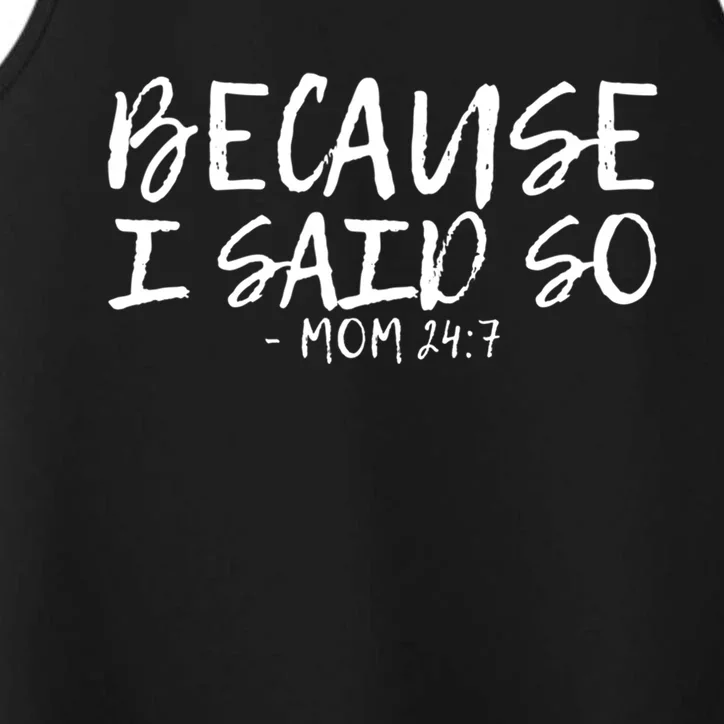 Because I Said So Mom 24:7 Meaningful Gift Performance Tank