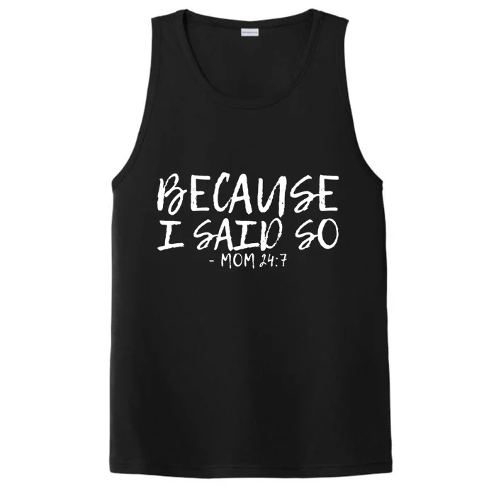 Because I Said So Mom 24:7 Meaningful Gift Performance Tank