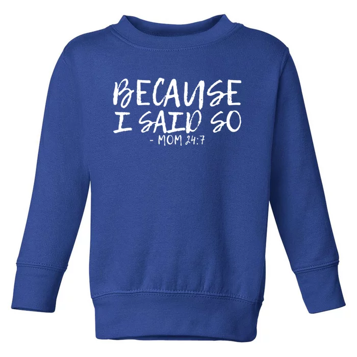 Because I Said So Mom 24:7 Meaningful Gift Toddler Sweatshirt