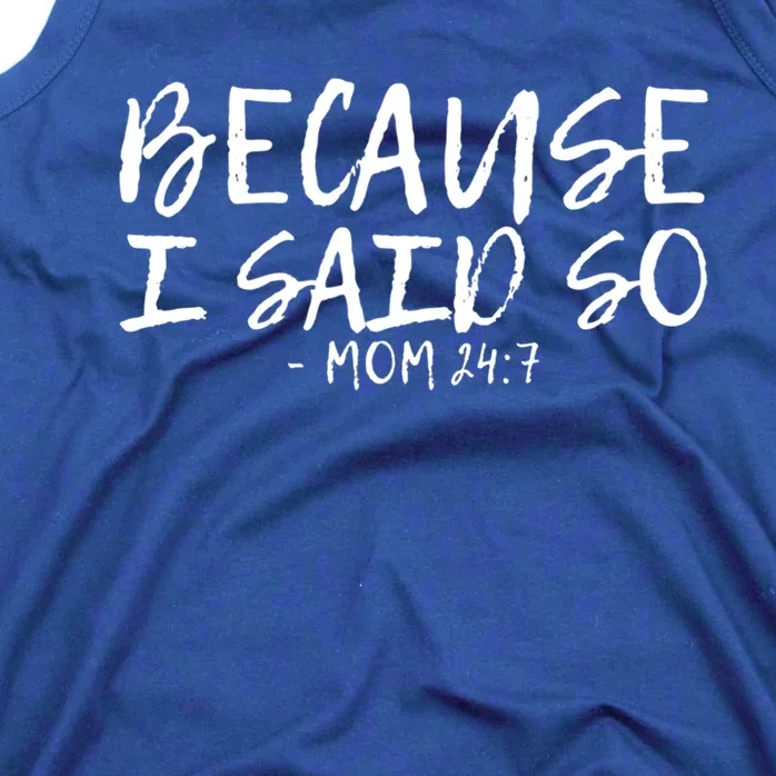 Because I Said So Mom 24:7 Meaningful Gift Tank Top