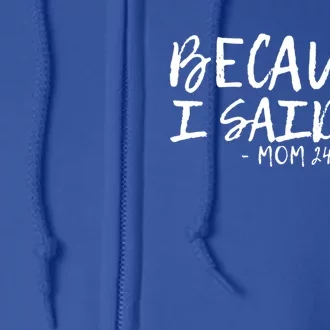 Because I Said So Mom 24:7 Meaningful Gift Full Zip Hoodie