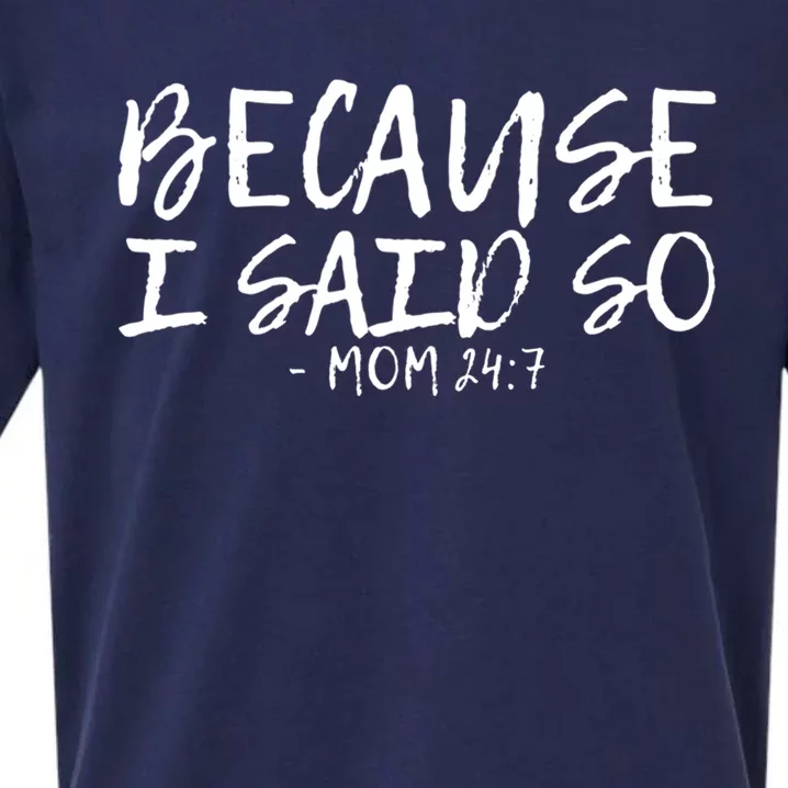 Because I Said So Mom 24:7 Meaningful Gift Sueded Cloud Jersey T-Shirt