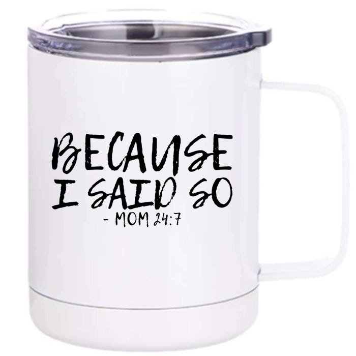 Because I Said So Mom 24:7 Meaningful Gift Front & Back 12oz Stainless Steel Tumbler Cup