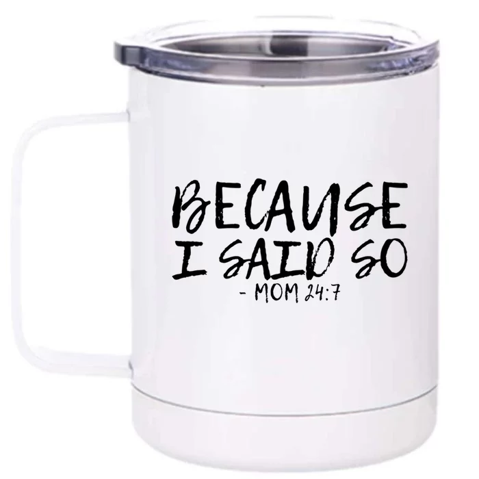 Because I Said So Mom 24:7 Meaningful Gift Front & Back 12oz Stainless Steel Tumbler Cup