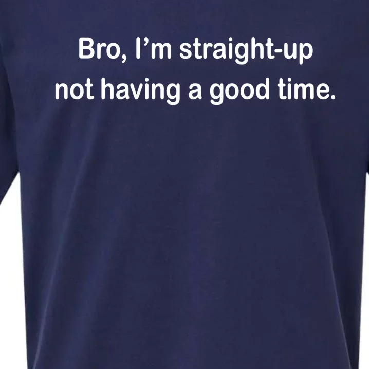 Bro I'm Straight Up Not Having A Good Time Gift Sueded Cloud Jersey T-Shirt