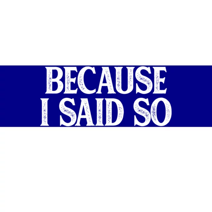 Because I Said So Meaningful Gift Vintage Style Meaningful Gift Bumper Sticker