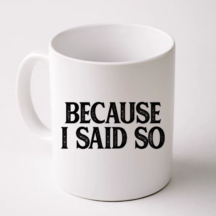 Because I Said So Meaningful Gift Vintage Style Meaningful Gift Front & Back Coffee Mug