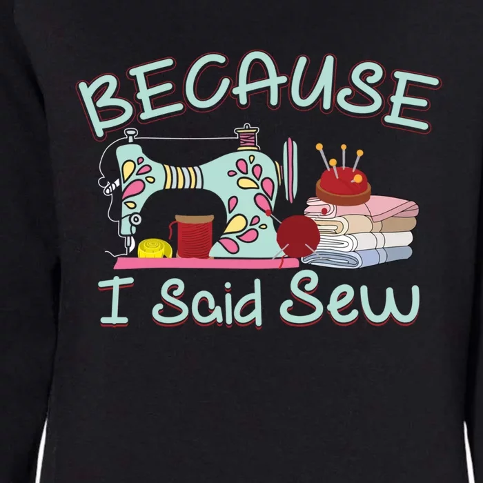 Because I Said Funny Fabric Quilting Sew Sewing Sewer Sewist Gift Womens California Wash Sweatshirt