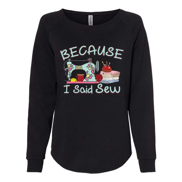 Because I Said Funny Fabric Quilting Sew Sewing Sewer Sewist Gift Womens California Wash Sweatshirt