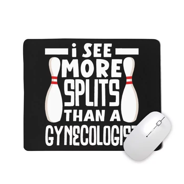 Bowling I See More Splits Then A Gynecologist Funny Bowler Mousepad