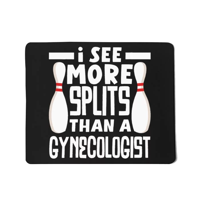 Bowling I See More Splits Then A Gynecologist Funny Bowler Mousepad