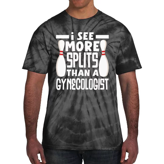 Bowling I See More Splits Then A Gynecologist Funny Bowler Tie-Dye T-Shirt