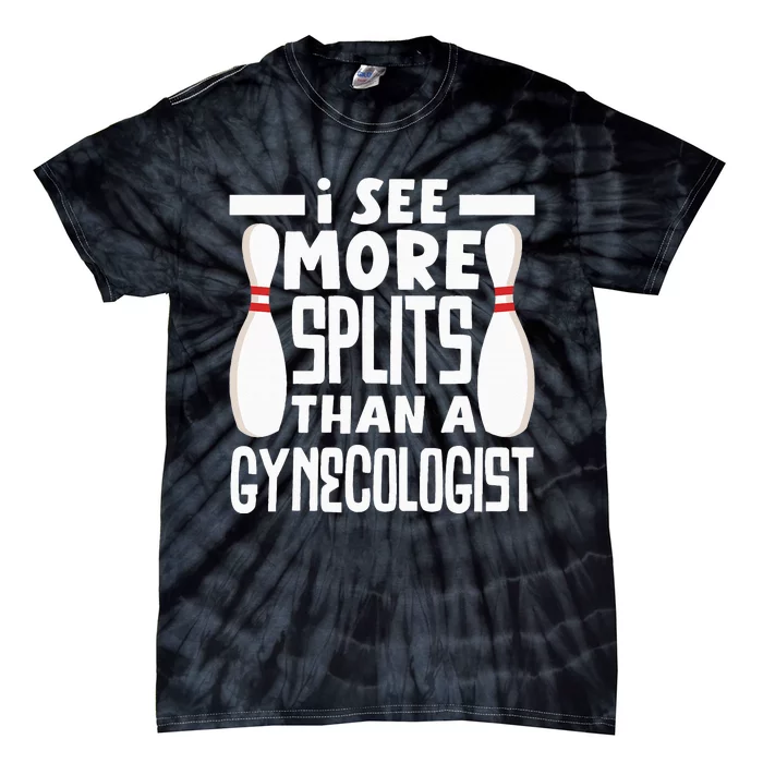 Bowling I See More Splits Then A Gynecologist Funny Bowler Tie-Dye T-Shirt