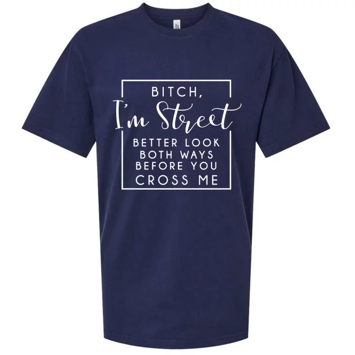 Bitch Im Street Better Look Both Ways Before You Cross Me Funny Gift Sueded Cloud Jersey T-Shirt