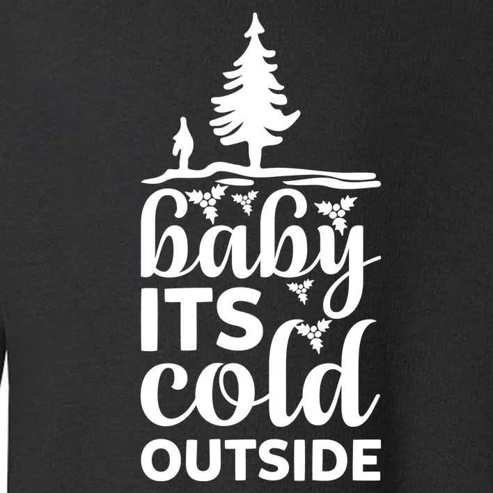 Baby It S Cold Outside Toddler Sweatshirt