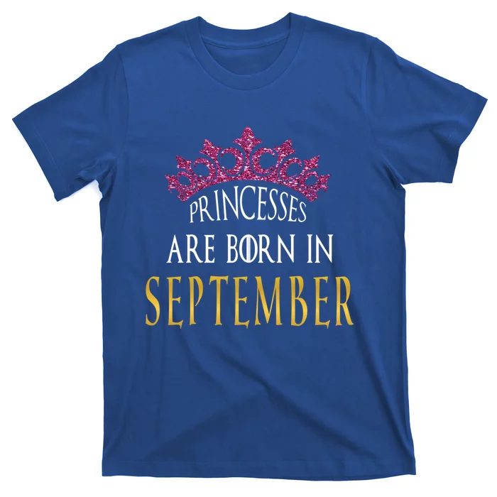 Born In September Princesses Are Born In September Birthday Cool Gift T-Shirt