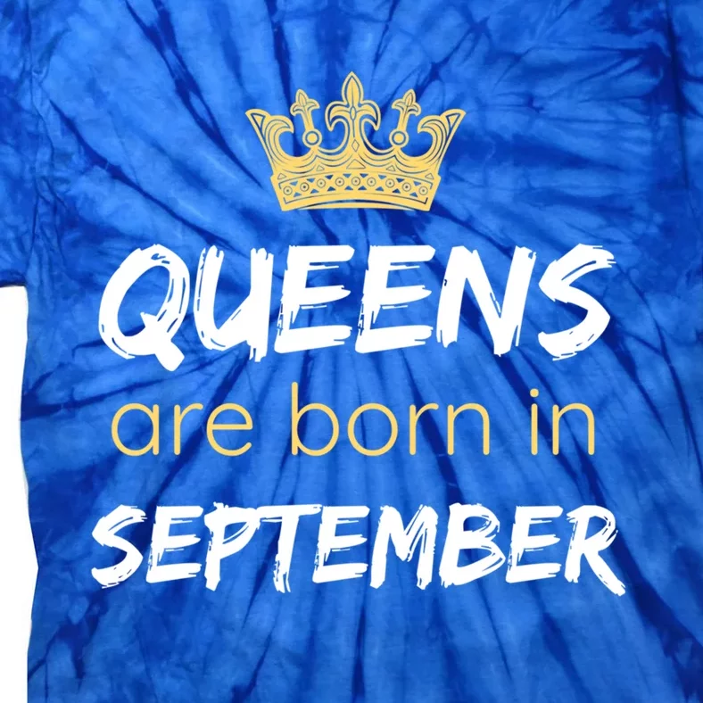 Birthday In September Queens Are Born In September Meaningful Gift Tie-Dye T-Shirt