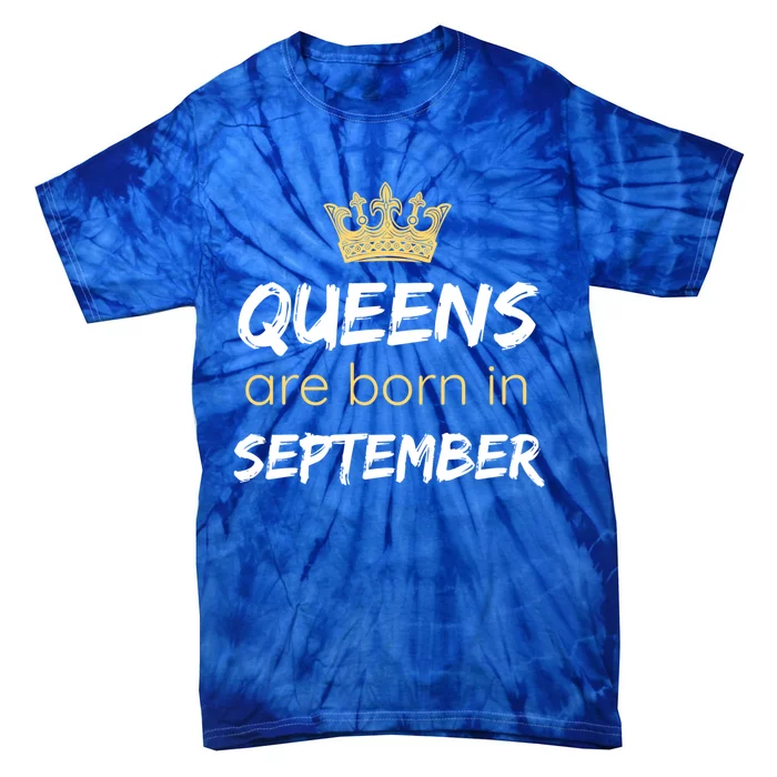 Birthday In September Queens Are Born In September Meaningful Gift Tie-Dye T-Shirt