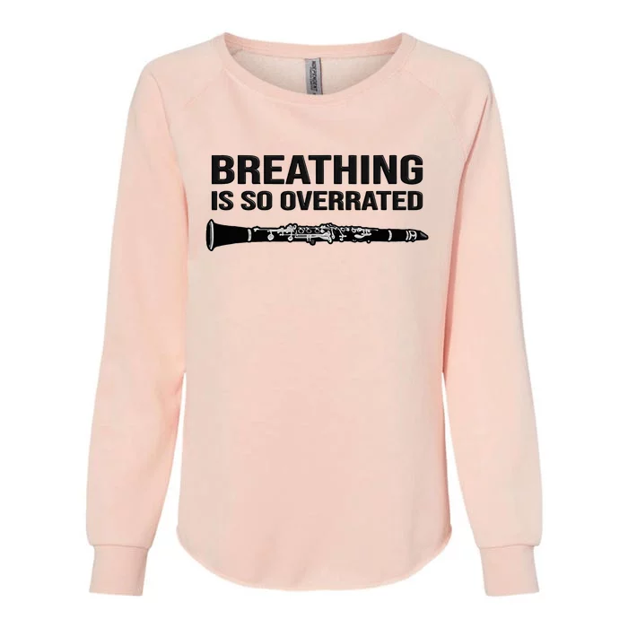 Breathing is so overrated  marching band Funny Clarinet Womens California Wash Sweatshirt