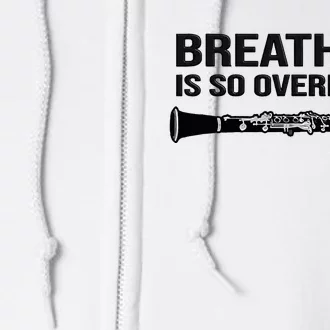 Breathing is so overrated  marching band Funny Clarinet Full Zip Hoodie