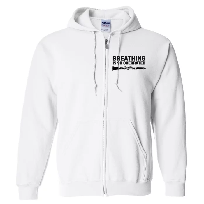 Breathing is so overrated  marching band Funny Clarinet Full Zip Hoodie