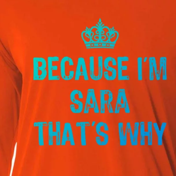 Because IM Sara ThatS Why Funny S Gift Great Gift Cooling Performance Long Sleeve Crew