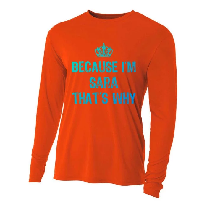 Because IM Sara ThatS Why Funny S Gift Great Gift Cooling Performance Long Sleeve Crew