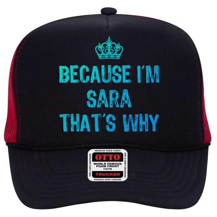 Because IM Sara ThatS Why Funny S Gift Great Gift High Crown Mesh Trucker Hat