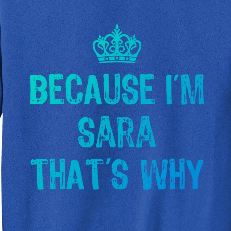 Because IM Sara ThatS Why Funny S Gift Great Gift Sweatshirt