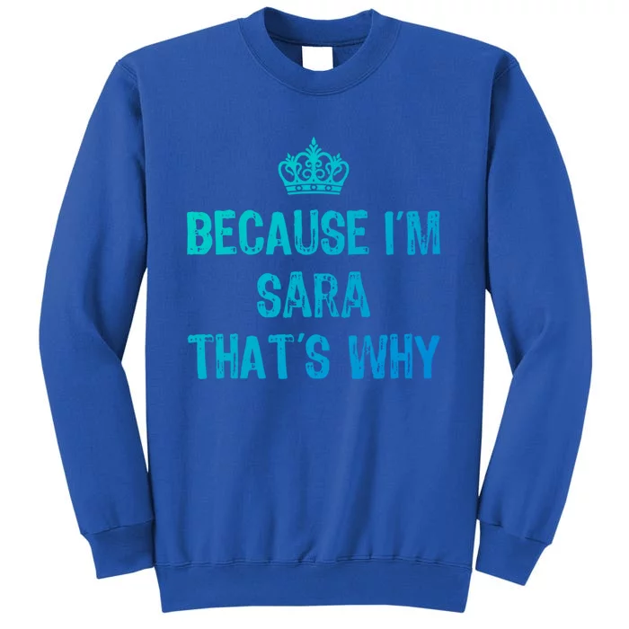 Because IM Sara ThatS Why Funny S Gift Great Gift Sweatshirt