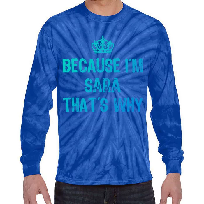 Because IM Sara ThatS Why Funny S Gift Great Gift Tie-Dye Long Sleeve Shirt