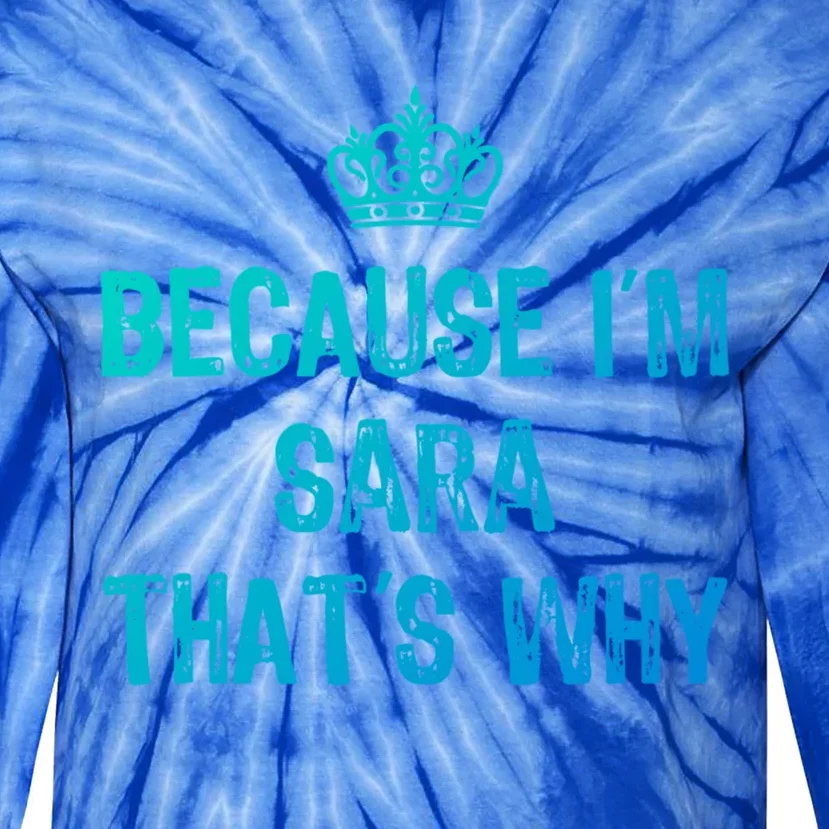 Because IM Sara ThatS Why Funny S Gift Great Gift Tie-Dye Long Sleeve Shirt