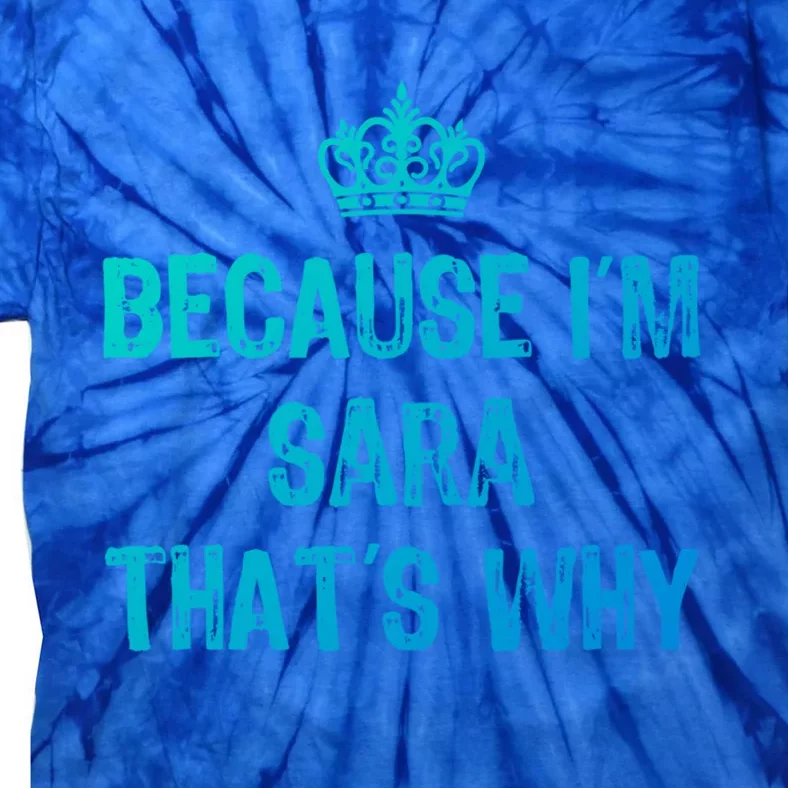 Because IM Sara ThatS Why Funny S Gift Great Gift Tie-Dye T-Shirt