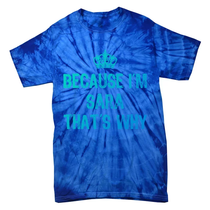 Because IM Sara ThatS Why Funny S Gift Great Gift Tie-Dye T-Shirt