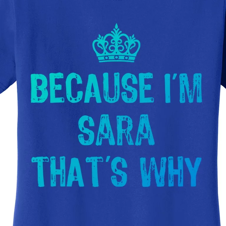 Because IM Sara ThatS Why Funny S Gift Great Gift Women's T-Shirt