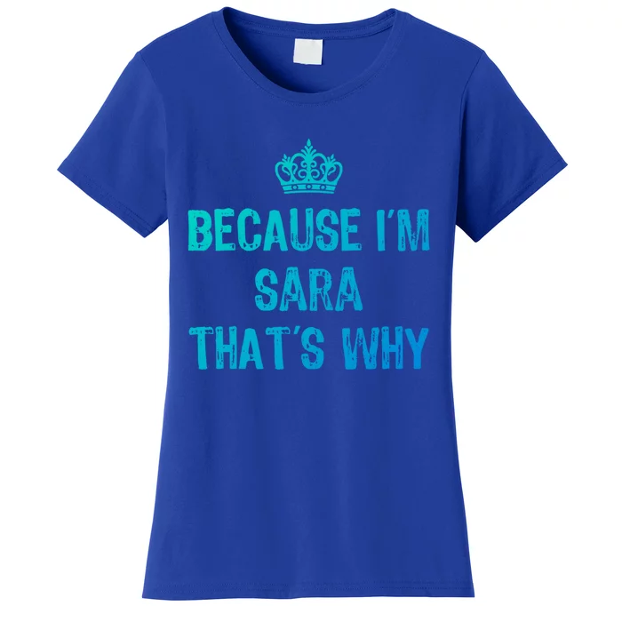 Because IM Sara ThatS Why Funny S Gift Great Gift Women's T-Shirt