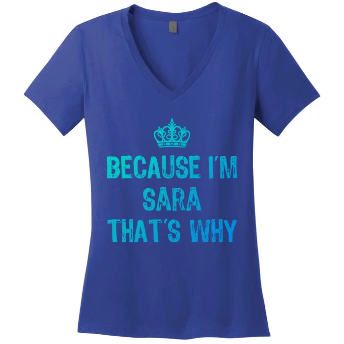 Because IM Sara ThatS Why Funny S Gift Great Gift Women's V-Neck T-Shirt