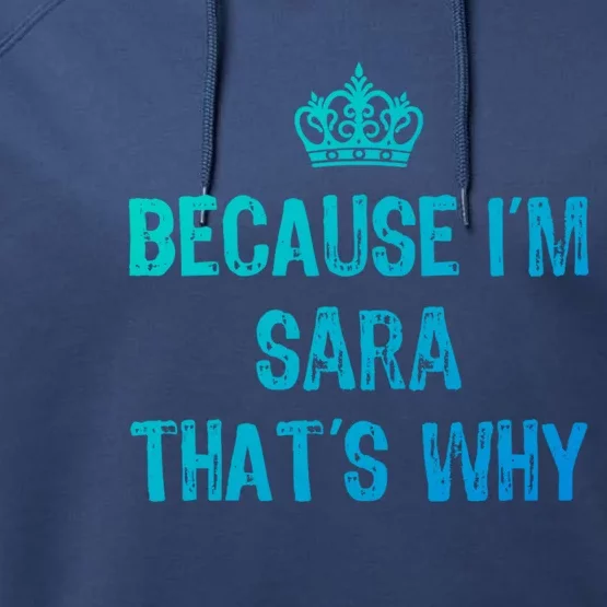 Because IM Sara ThatS Why Funny S Gift Great Gift Performance Fleece Hoodie