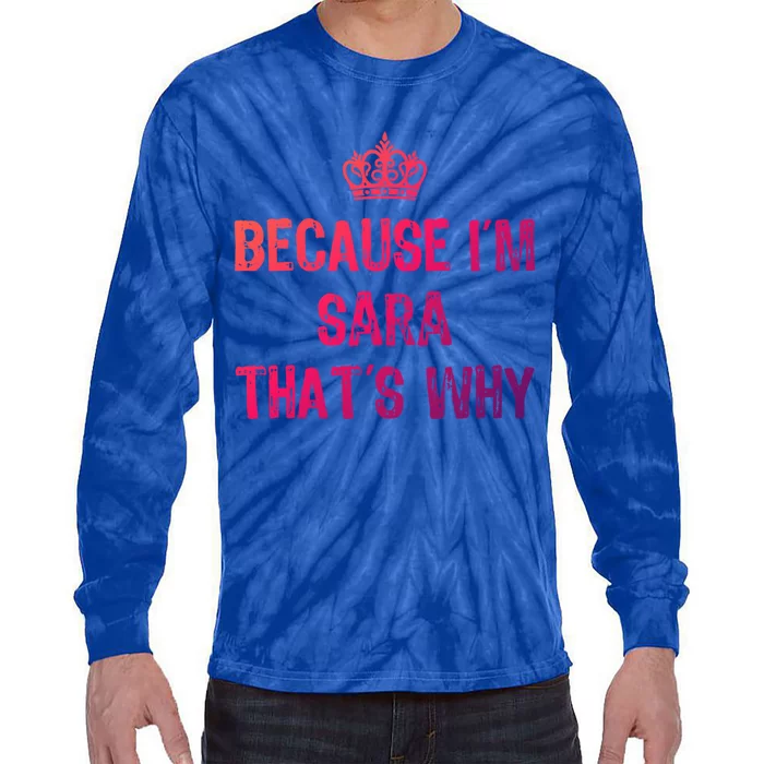 Because IM Sara ThatS Why Funny S Gift Great Gift Tie-Dye Long Sleeve Shirt