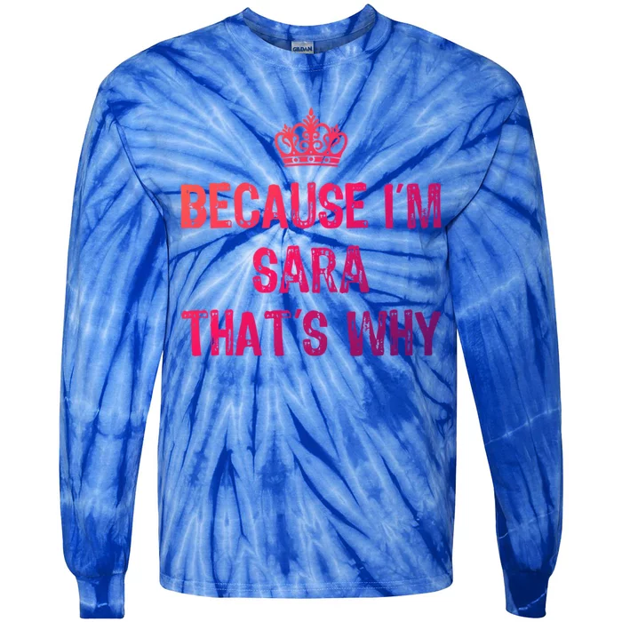 Because IM Sara ThatS Why Funny S Gift Great Gift Tie-Dye Long Sleeve Shirt