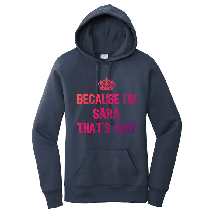 Because IM Sara ThatS Why Funny S Gift Great Gift Women's Pullover Hoodie