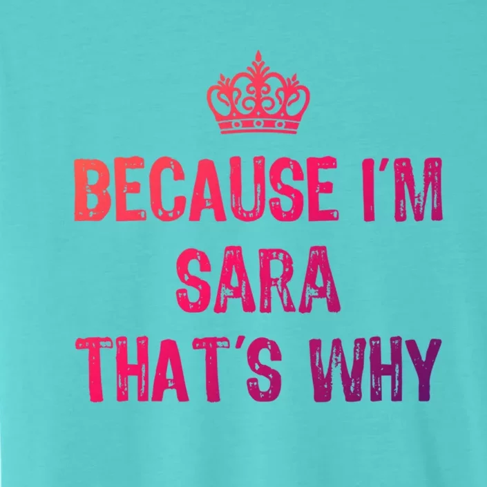 Because IM Sara ThatS Why Funny S Gift Great Gift ChromaSoft Performance T-Shirt