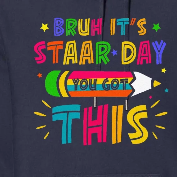 Bruh It’S Staar Day You Got This Test Day Premium Hoodie