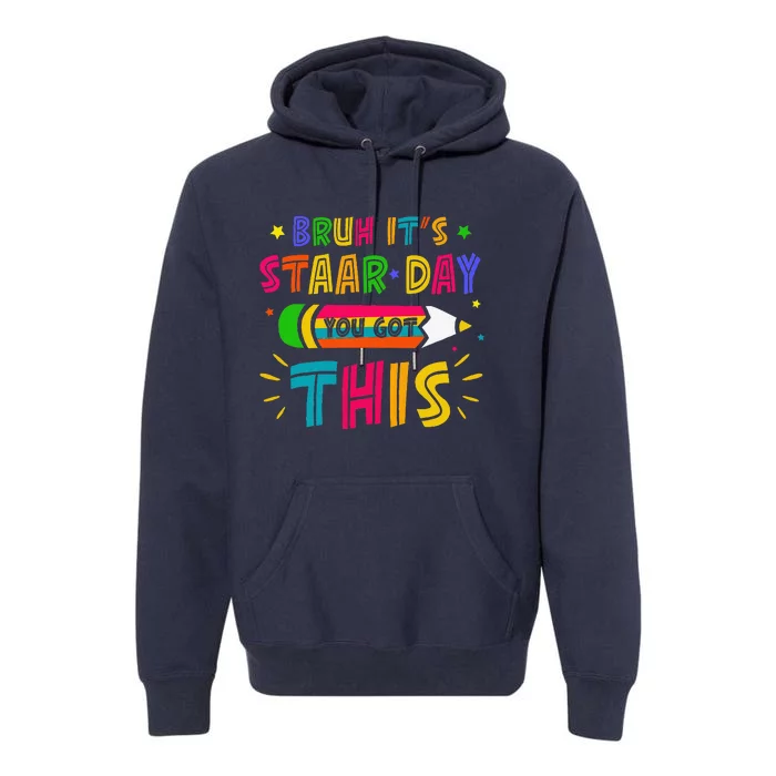 Bruh It’S Staar Day You Got This Test Day Premium Hoodie