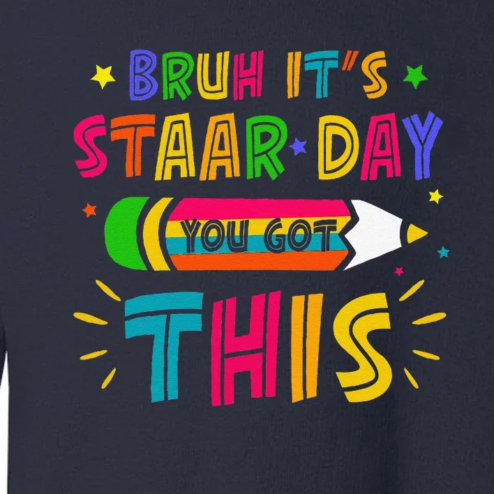 Bruh It’S Staar Day You Got This Test Day Toddler Sweatshirt