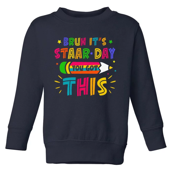 Bruh It’S Staar Day You Got This Test Day Toddler Sweatshirt