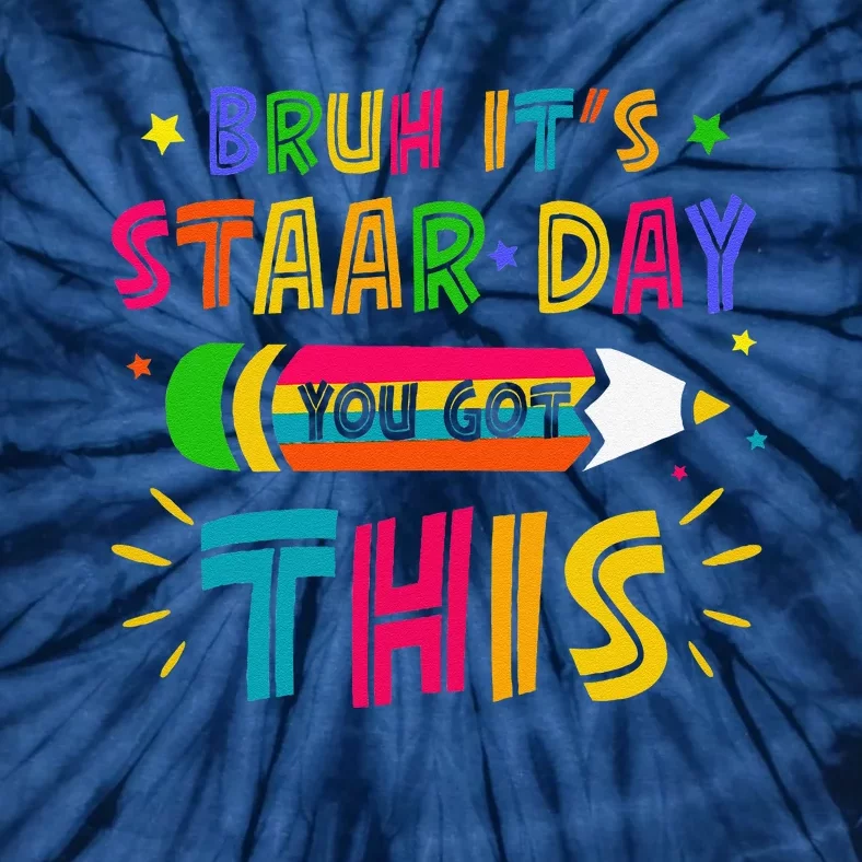 Bruh It’S Staar Day You Got This Test Day Tie-Dye T-Shirt