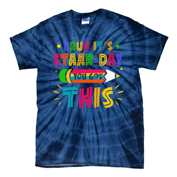 Bruh It’S Staar Day You Got This Test Day Tie-Dye T-Shirt